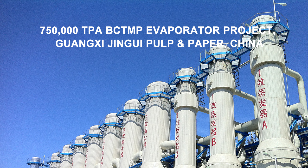  750,000 TPA BCTMP Evaporator Project, Guangxi Jingui Pulp & Paper